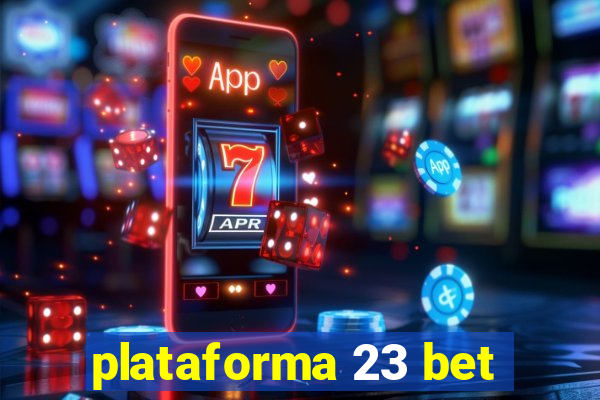 plataforma 23 bet